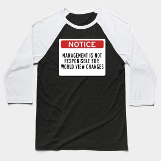 Management is Not Responsible for World View Changes Baseball T-Shirt